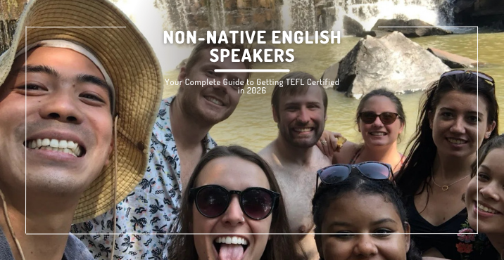 Non-Native English Speakers: Your Complete Guide to Getting TEFL Certified in 2026