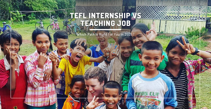TEFL Internship vs Teaching Job: Which Path Is Right for You in 2026?