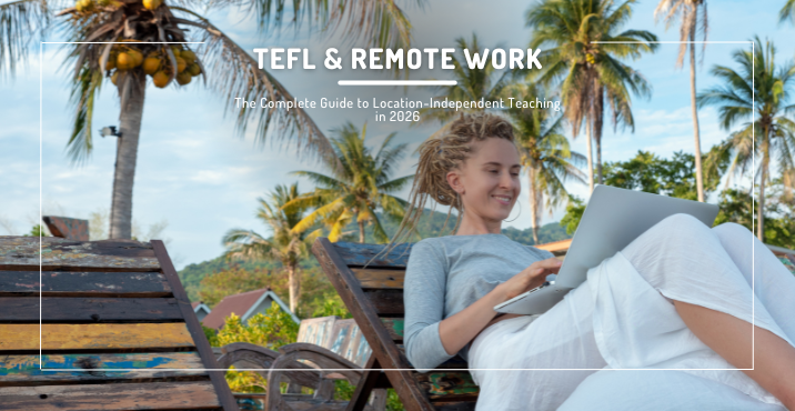TEFL & Remote Work: The Complete Guide to Location-Independent Teaching in 2026
