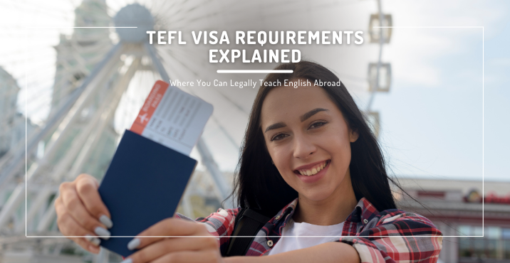 TEFL Visa Requirements Explained: Where You Can Legally Teach Abroad