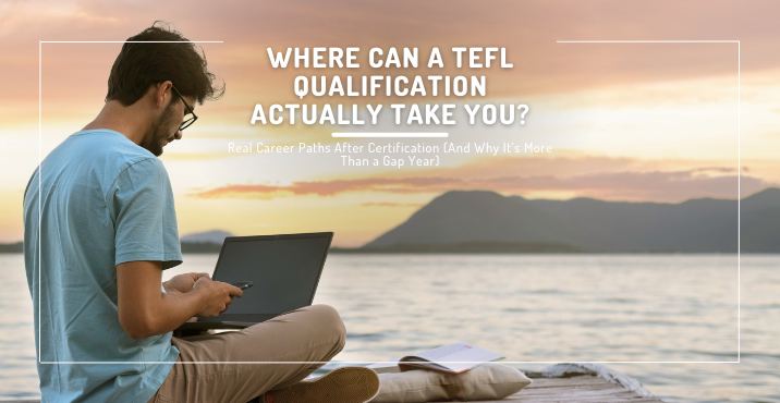 Where Can a TEFL Qualification Actually Take You? Real Career Paths After Certification