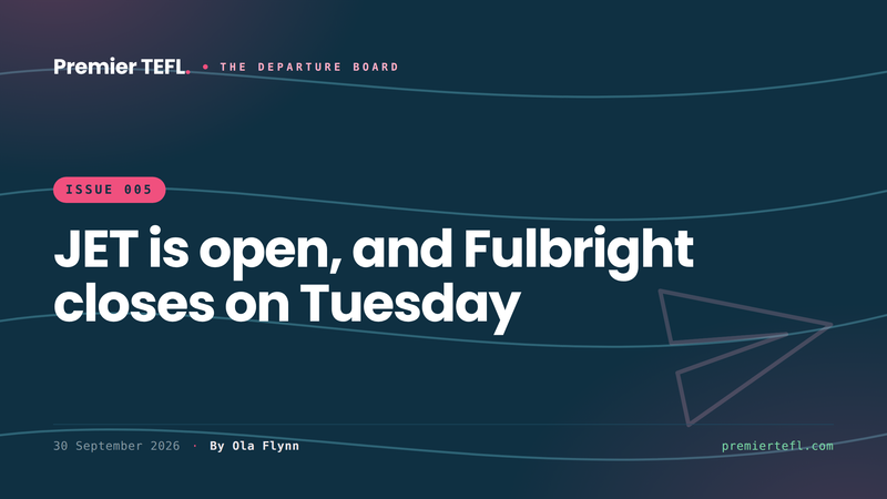 The Departure Board, Issue 005: JET is open, and Fulbright closes on Tuesday